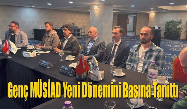 Genç MÜSİAD Yeni Dönemini Basına Tanıttı