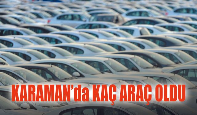 Karaman’daki Araç Sayısı ne kadar