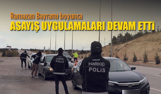 Emniyet Bayram Haftasını da boş geçmedi
