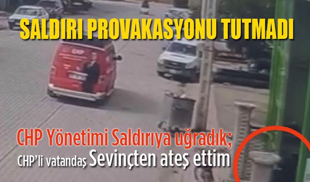 CHP'nin Saldırı provokasyonu tutmadı