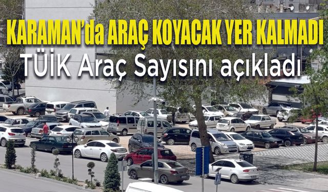 Karaman'da Araç koyacak yer kalmadı