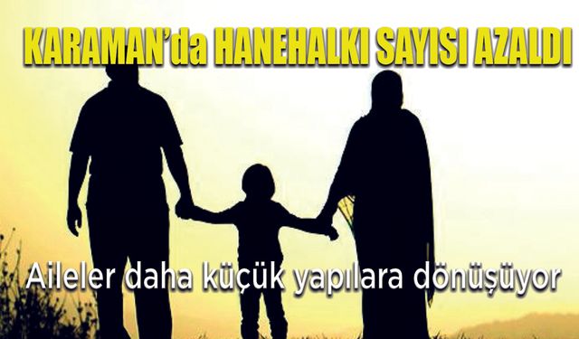 Karaman’da Hanehalkı Büyüklüğü Azalıyor