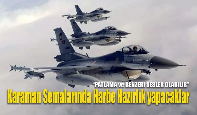 Karaman'da F-16'lar Ses Üstü Uçacak