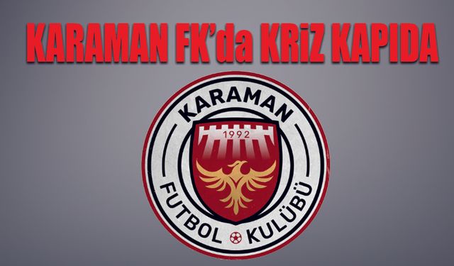 Karaman FK’da Kriz kapıda Kayyum..