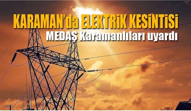 Karaman'da Planlı Elektrik Kesintileri Uygulanacak