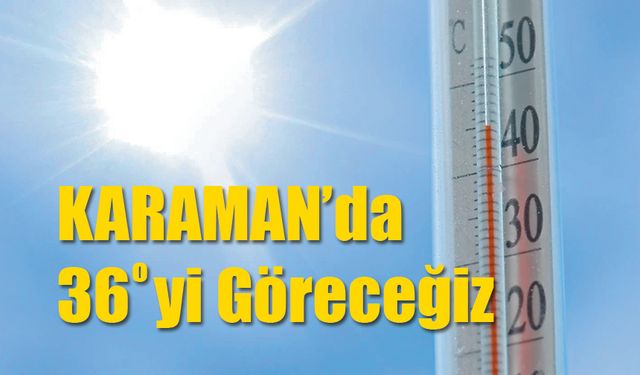 Bu hafta Karaman'da Sıcaklık artıyor