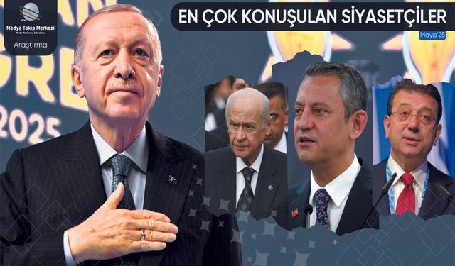 Mayıs 2025’in En Çok Konuşulan Siyasetçileri Belli Oldu