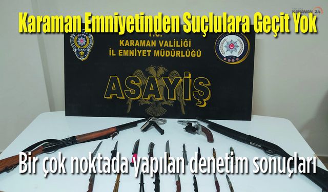 Karaman Emniyeti haftalık denetleme sonuçları