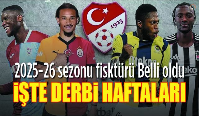 Süper Lig 2025-26 Fikstürü Belli Oldu, işte derbi haftaları