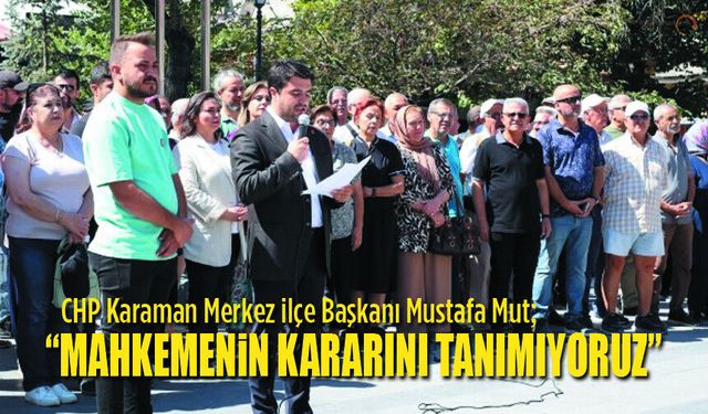 CHP Karaman’dan Mahkeme Kararına Tepki