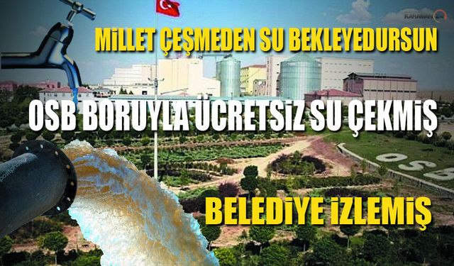 Karaman’ın Suyunu Bedava Kullanmışlar!