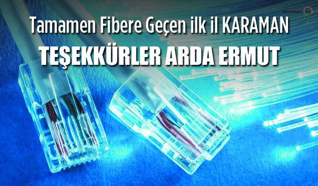 Türkiye’nin İlk Tamamen Fiber Altyapıya Geçen İli Karaman