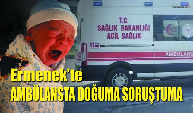 Ambulansta Doğum İddiasına Soruşturma Başlatıldı