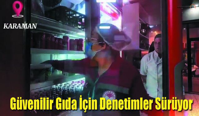 Güvenilir Gıda İçin Denetimleri Sürdürüyor