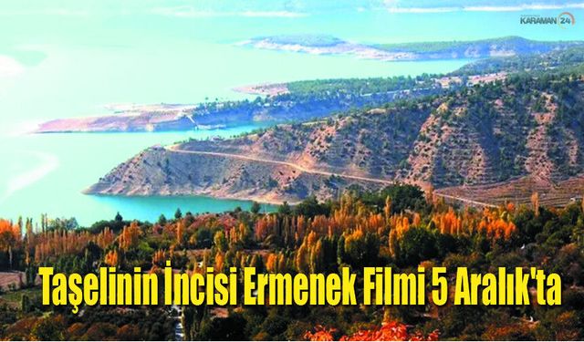 Taşelinin İncisi Ermenek Filmi 5 Aralık'ta Buluşuyor