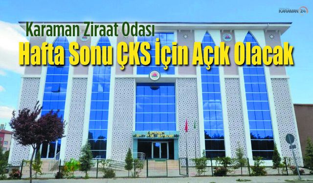 Karaman Ziraat Odası Hafta Sonu ÇKS İçin Açık Olacak