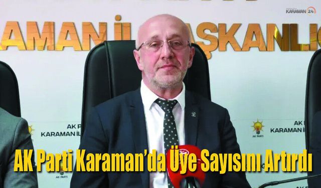 AK Parti Karaman’da Üye Sayısını Artırdı