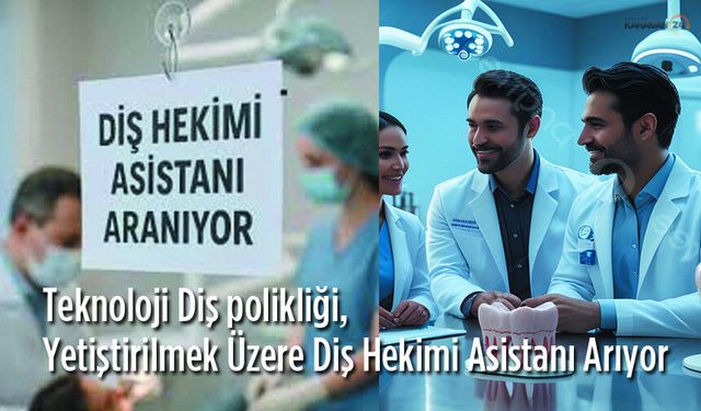 Yetiştirilmek Üzere Diş Hekimi Asistanı Arıyor