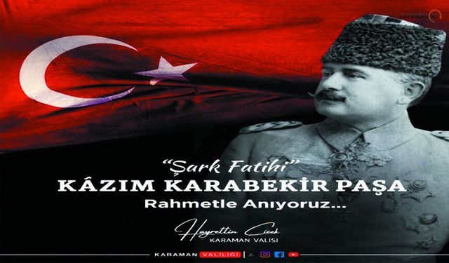 Karaman Valisi Çiçek'ten Kâzım Karabekir Paşa Mesajı