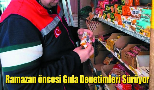 Karaman'da Ramazan öncesi Gıda Denetimleri Sürüyor