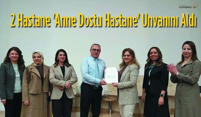 Karaman'da İki Hastane 'Anne Dostu Hastane' Unvanını Aldı