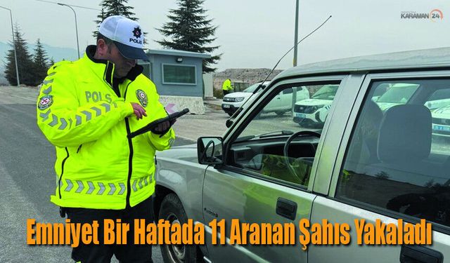 Karaman’da Bir Haftada 11 Aranan Şahıs Yakalandı
