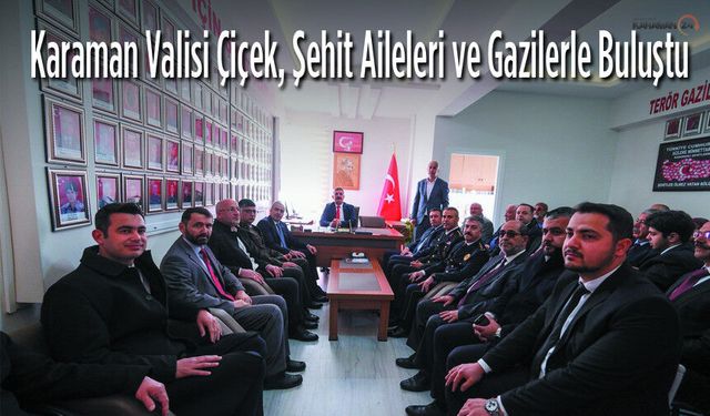 Karaman Valisi Çiçek, Şehit Aileleri ve Gazilerle Buluştu