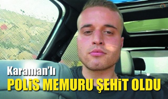 Karamanlı Polis İstanbul’daki Kazada Şehit Oldu!