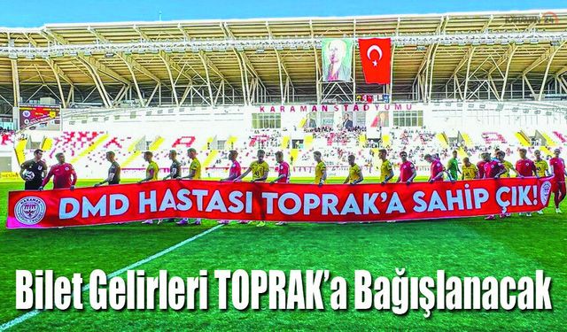 Karaman Tek Yürek Oldu! Maç Geliri Toprak'a bağışlanacak