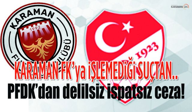 PFDK'dan Karaman FK'ya hukuksuz ceza iddiası