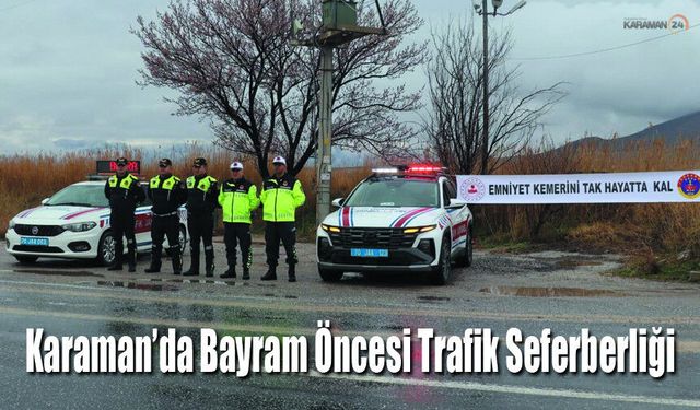 Karaman’da Bayram Öncesi Trafik Seferberliği