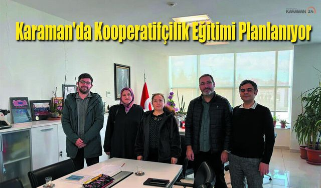Karaman'da Kooperatifçilik Eğitimi Planlanıyor
