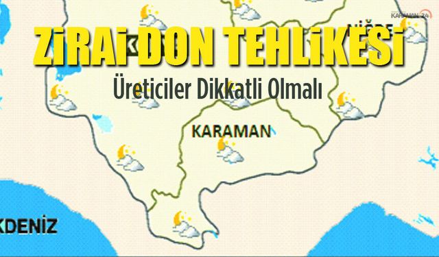 Karaman'da Zirai Don Tehlikesi: Üreticiler Dikkatli Olmalı