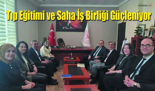 Karaman'da Tıp Eğitimi ve Saha İş Birliği Güçleniyor