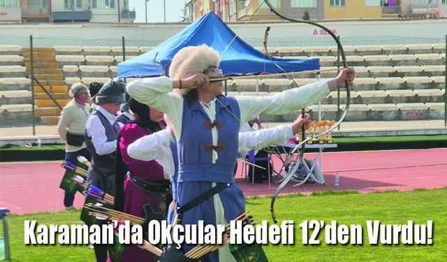 Karaman’da Okçular Hedefi 12’den Vurdu!