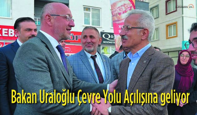 Bakan Uraloğlu Çevre Yolu Açılışına geliyor