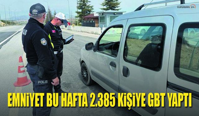 Karaman’da Emniyet Bir Haftada Binlerce Kişi Sorguladı