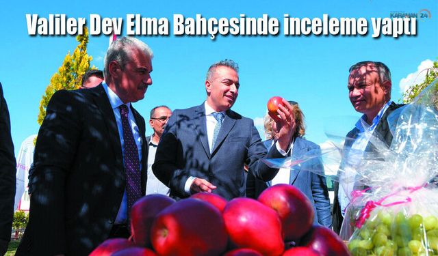 Karaman ve Konya Valileri, Dev Elma Bahçesini ziyaret etti