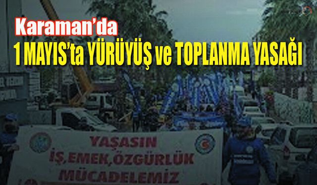 1 Mayıs Öncesi Karaman’da Emniyetten Kritik Uyarı