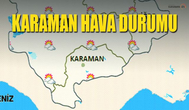 Karaman'da Yağışlı ve Sıcak Günler Bekleniyor