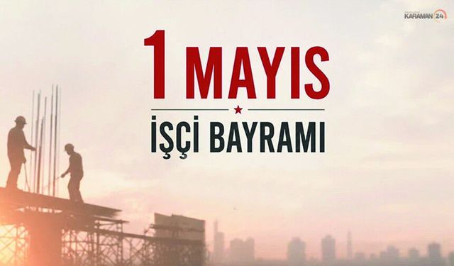 Karaman’da 1 Mayıs Mesaisi Başladı!