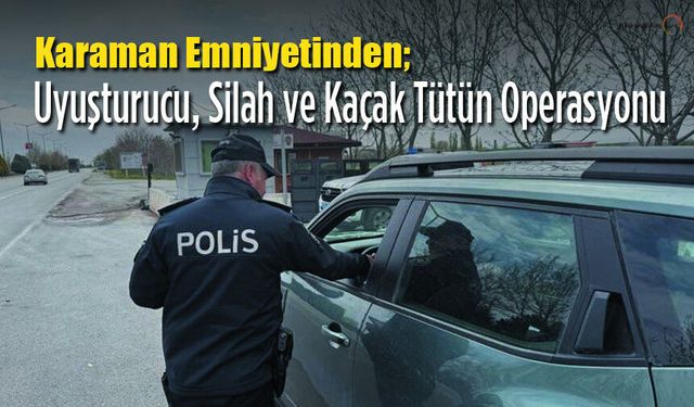 Karaman’da Bir Haftada 13 Aranan Şahıs Yakalandı!