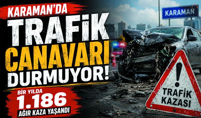 Karaman'da Bir Yılda 1186 Ağır Kaza Yaşandı