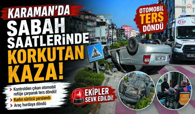 Karaman’da Sabah Saatlerinde Korkutan Kaza!