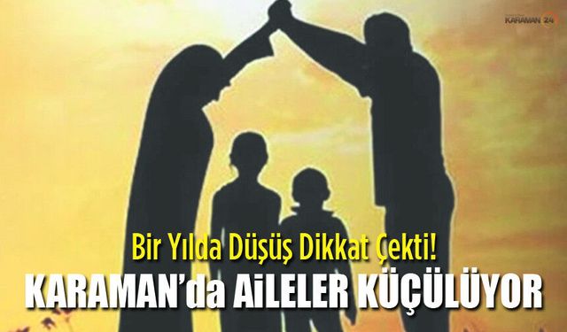 Karaman’da Aileler Küçülmeye Devam Ediyor!
