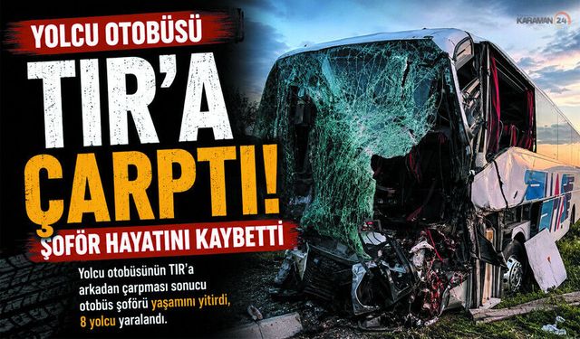 Yolcu Otobüsü TIR’a Çarptı: Şoför Hayatını Kaybetti