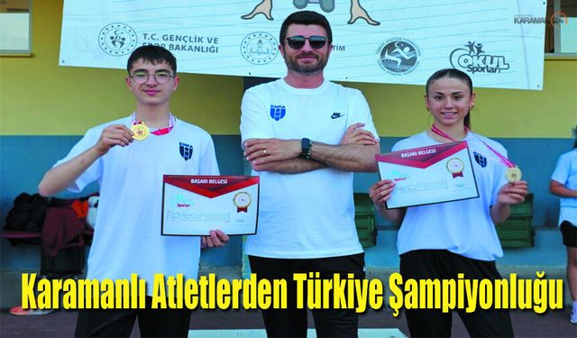 Karamanlı Atletlerden Türkiye Şampiyonluğu ve İkinciliği!