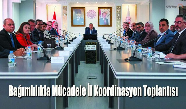 Karaman'da Bağımlılıkla Mücadele İl Koordinasyon Toplantısı