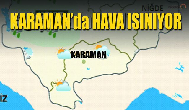 Karaman’da Hava Isınıyor: Sıcaklık 26 Derece