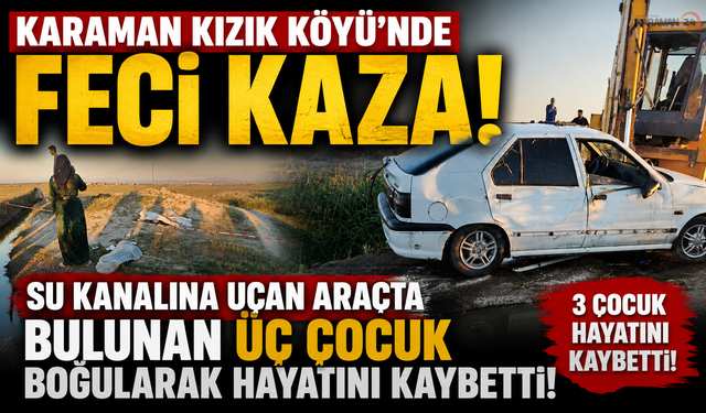 Feci kazada üç çocuk boğularak hayatını kaybetti